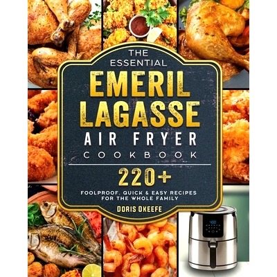 预订 The Essential Emeril Lagasse Air Fryer Cookbook: 220+ Foolproof, Quick & Easy Recipes for the Whole Family