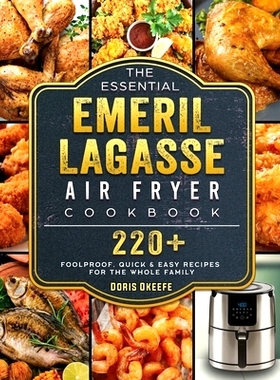 预订 The Essential Emeril Lagasse Air Fryer Cookbook: 220+ Foolproof, Quick & Easy Recipes for the Whole Family