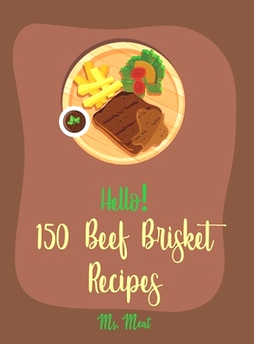 预订 Hello! 150 Beef Brisket Recipes: Best Beef Brisket Cookbook Ever For Beginners [Beef Jerky Recipes, Brisket Recipe,