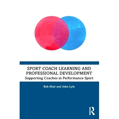 预订 Sport Coach Learning and Professional Development: Supporting Coaches in Performance Sport 体育教练学习与专业发展：