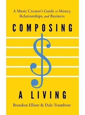预订 Composing a Living: A Music Creator’s Guide to Money, Relationships, and Business: 9780197803462