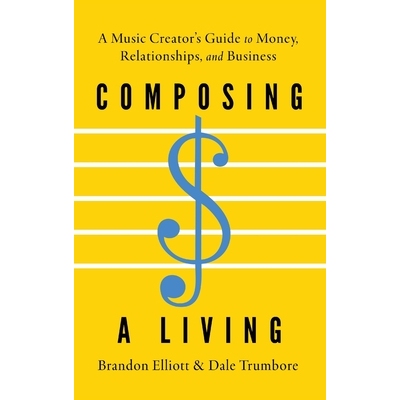 预订 Composing a Living: A Music Creator’s Guide to Money, Relationships, and Business: 9780197803462