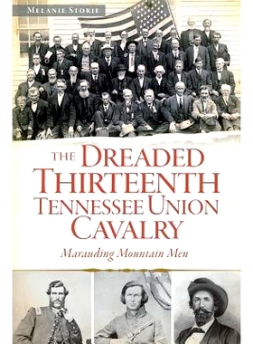 预订 The Dreaded Thirteenth Tennessee Union Cavalry: Marauding Mountain Men: 9781626191129
