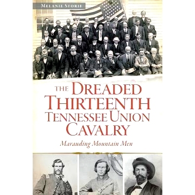 预订 The Dreaded Thirteenth Tennessee Union Cavalry: Marauding Mountain Men: 9781626191129