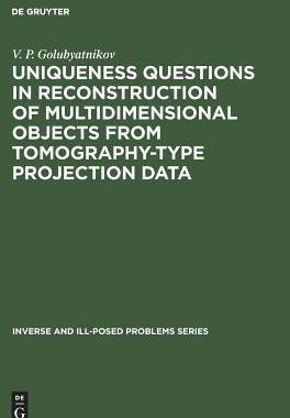 [预订]Uniqueness Questions in Reconstruction of Multidimensional Objects from Tomography-Type Projection D 9783110364156