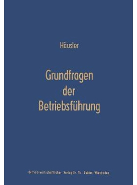 预订 Grundfragen der Betriebsführung: Eine Analyse der Führungsproblematik in Wissenschaft und Praxis: 9783663006084