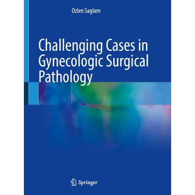 预订 Challenging Cases in Gynecologic Surgical Pathology 妇科外科病理学具有挑战性的病例 9783031516559