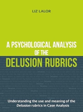 预订 A Psychological Analysis of the Delusion Rubrics: Understanding the Use and Meaning of the Delusion Rubrics in Case