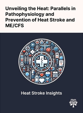 预订 Unveiling the Heat: Parallels in Pathophysiology and Prevention of Heat Stroke and ME/CFS
