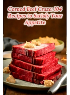 预订 Corned Beef Craze: 104 Recipes to Satisfy Your Appetite: 9798852867025
