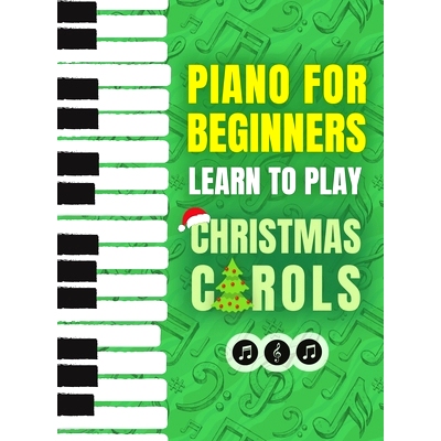 预订 Piano for Beginners - Learn to Play Christmas Carols: The Ultimate Beginner Piano Songbook for Kids with Lessons on