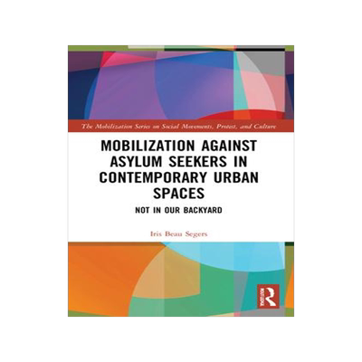 [预订]Mobilization against Asylum Seekers in Contemporary Urban Spaces: Not in Our Backyard 9780367765675