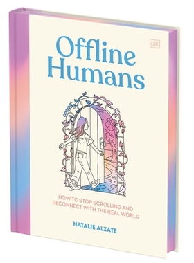 预订 Offline Humans: How to Stop Scrolling and Reconnect with the Real World 离线人类：如何停止刷手机，重新与真实世界建