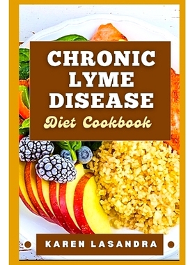 预订 Chronic Lyme Disease Diet Cookbook: Illustrated Guide To Disease-Specific Nutrition, Recipes, Substitutions, Allerg