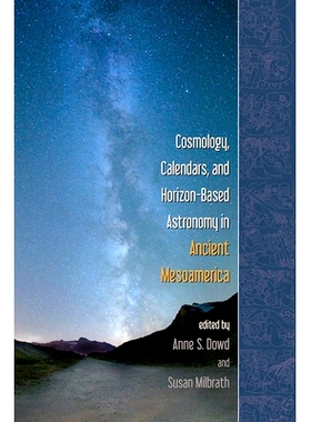 预订 Cosmology, Calendars, and Horizon-Based Astronomy in Ancient Mesoamerica: 9781646420766