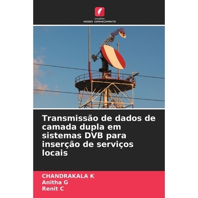 预订 Transmissão de dados de camada dupla em sistemas DVB para inserção de serviços locais: 9786209338052