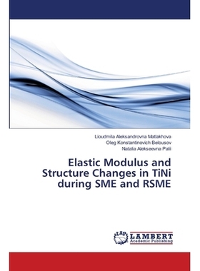 预订 Elastic Modulus and Structure Changes in TiNi during SME and RSME: 9786139859375