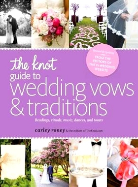 预订 The Knot Guide to Wedding Vows and Traditions [revised Edition]: Readings, Rituals, Music, Dances, and Toasts: 9780