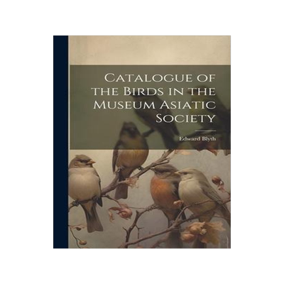 [预订]Catalogue of the Birds in the Museum Asiatic Society 9781020743849