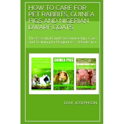 预订 How to Care for Pet Rabbits, Guinea Pigs and Nigerian Dwarf Goats: The Essential Guide to Ownership, Care, and Trai