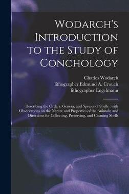 [预订]Wodarch’s Introduction to the Study of Conchology: Describing the Orders, Genera, and Species of S 9781013916922