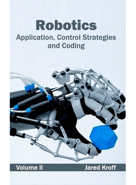 预订 Robotics: Application, Control Strategies and Coding (Volume II) 机器人技术：应用，控制策略和编码（第II卷）: 978163