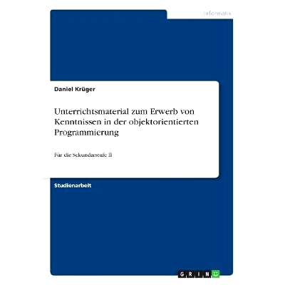 预订 Unterrichtsmaterial zum Erwerb von Kenntnissen in der objektorientierten Programmierung: Für die Sekundarstufe II: