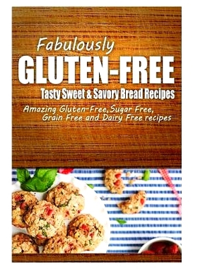 预订 Fabulously Gluten-Free - Tasty Sweet & Savory Bread Recipes: Yummy Gluten-Free Ideas for Celiac Disease and Gluten