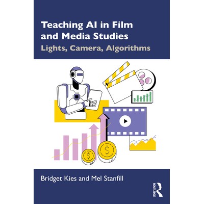 预订 Teaching AI in Film and Media Studies: Lights, Camera, Algorithms 电影与媒体研究的人工智能教学：灯光、摄像机、算法: