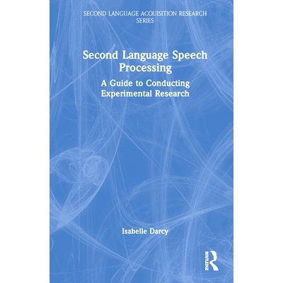 预订 Second Language Speech Processing: A Guide to Conducting Experimental Research *语言语音处理：实验研究指南: 9781