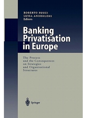 预订 Banking Privatisation in Europe: The Process and the Consequences on Strategies and Organisational Structures: 9783