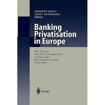 预订 Banking Privatisation in Europe: The Process and the Consequences on Strategies and Organisational Structures: 9783