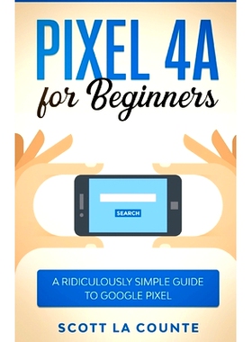 预订 Pixel 4A For Beginners: The Ridiculously Sime Guide To Google Pixel: 9781610422529