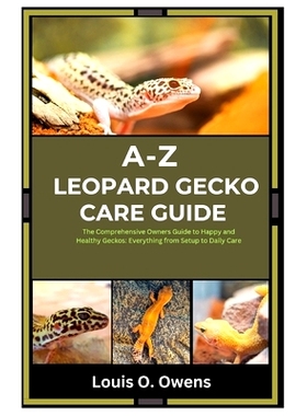 预订 A-Z Leopard Gecko Care Guide: The Comprehensive Owners Guide to Happy and Healthy Geckos: Everything from Setup to