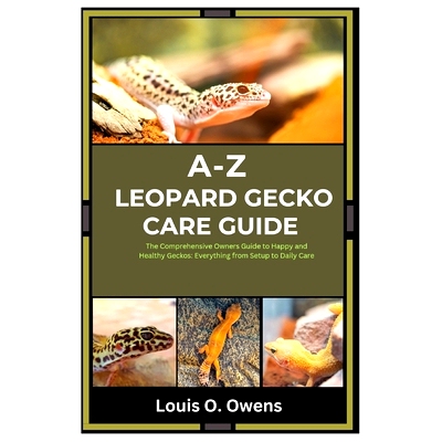 预订 A-Z Leopard Gecko Care Guide: The Comprehensive Owners Guide to Happy and Healthy Geckos: Everything from Setup to
