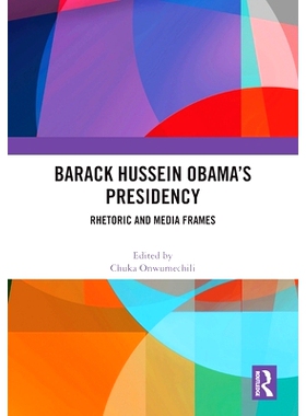 预订 Barack Hussein Obama’s Presidency: Rhetoric and Media Frames 巴拉克·侯赛因·奥巴马总统任期：修辞与媒介框架: 97810