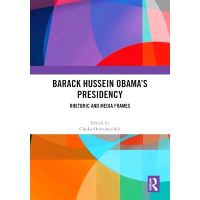 预订 Barack Hussein Obama’s Presidency: Rhetoric and Media Frames 巴拉克·侯赛因·奥巴马总统任期：修辞与媒介框架: 97810