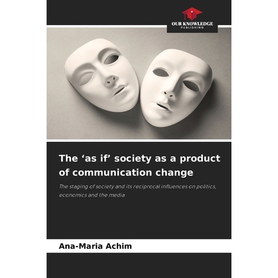 预订 The ’as if’ society as a product of communication change: The staging of society and its reciprocal influences on
