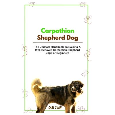 预订 Carpathian Shepherd Dog: The Ultimate Handbook To Raising A Well-Behaved Carpathian Shepherd Dog For Beginners: 979