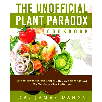 预订 The Unofficial Plant Paradox Cookbook: Easy, Heathy Instant Pot Lectin Free Recipes to Help You Lose Weight Fast, R