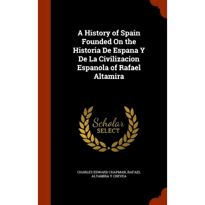 预订 A History of Spain Founded on the Historia de Espana y de La Civilizacion Espanola of Rafael Altamira: 978134595141