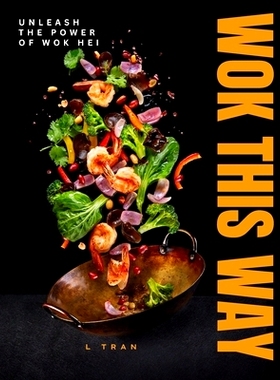 预订 Wok This Way - Unleash The Power of Wok Hei: Master the Art of High-Heat Cooking for Bold, Authentic Flavors: 97983