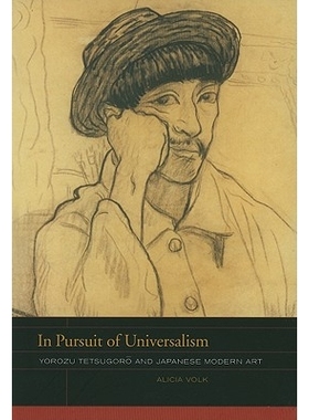 预订 In Pursuit of Universalism: Yorozu Tetsugoro and Japanese Modern Art: 9780520259522