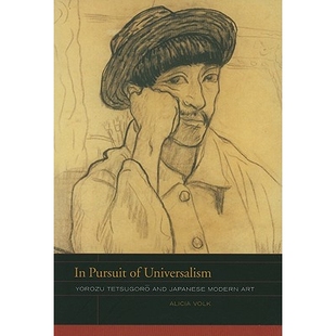 预订 In Pursuit of Universalism: Yorozu Tetsugoro and Japanese Modern Art: 9780520259522