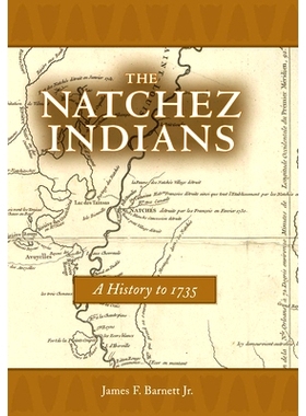 预订 The Natchez Indians: A History to 1735 纳齐兹部族印第安人：*1735年的历史: 9781496807861