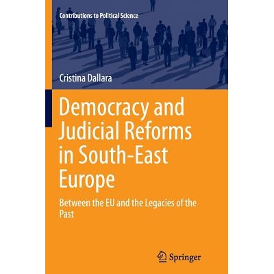 预订 Democracy and Judicial Reforms in South-East Europe: Between the EU and the Legacies of the Past: 9783319378213