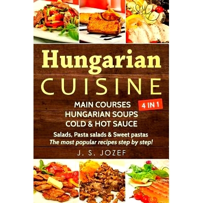 预订 Hungarian Cuisine 4 in 1: Main Courses: Hungarian Cookbooks in English for Beginners, Hungarian Soups, Cold & Hot S