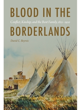 预订 Blood in the Borderlands: Conflict, Kinship, and the Bent Family, 1821–1920 边境地区的鲜血：冲突，亲属关系和弯曲家