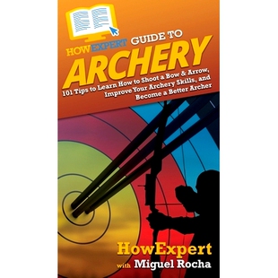 预订 HowExpert Guide to Archery: 101 Tips to Learn How to Shoot a Bow & Arrow, Improve Your Archery Skills, and Become a