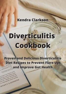 [预订]Diverticulitis Cookbook: Proven and Delicious Diverticulitis Diet Recipes to Prevent Flare-Ups and I 9789850010964